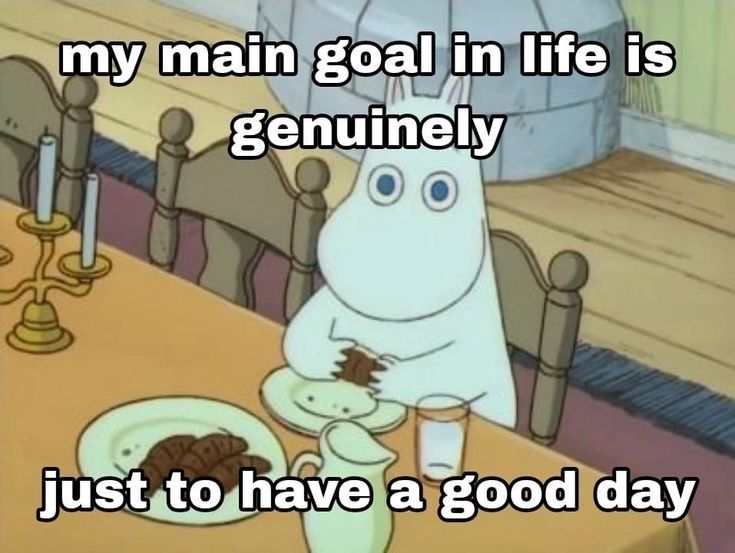 "My main goal in life is genuinely just to have a good day" 