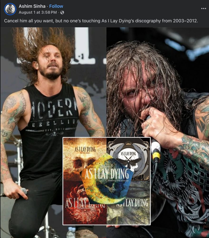 screenshot of facebook post with text "cancel hime all you want, but no one's touching As I Lay Dying's discography from 2003-2012" two images below of metal singer performing on stage