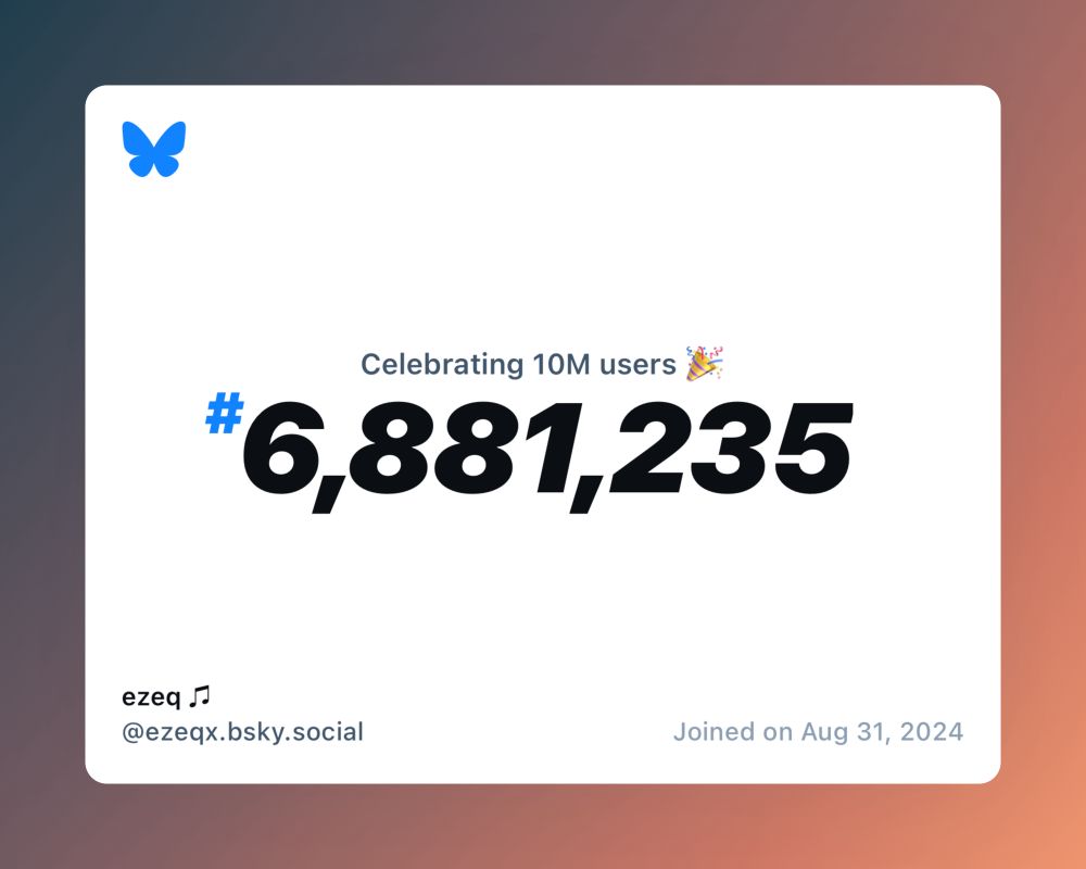 A virtual certificate with text "Celebrating 10M users on Bluesky, #6,881,235, ezeq ♫ ‪@ezeqx.bsky.social‬, joined on Aug 31, 2024"