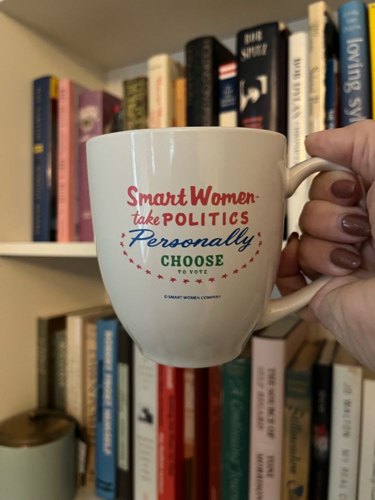 Coffee mug with the words Smart Women take Politics Personally. Choose to Vote