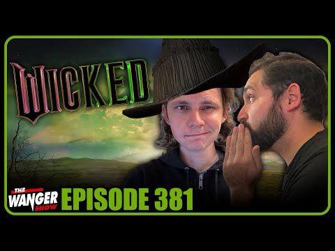 Was Wicked Really THAT Good? | Wanger Show 381