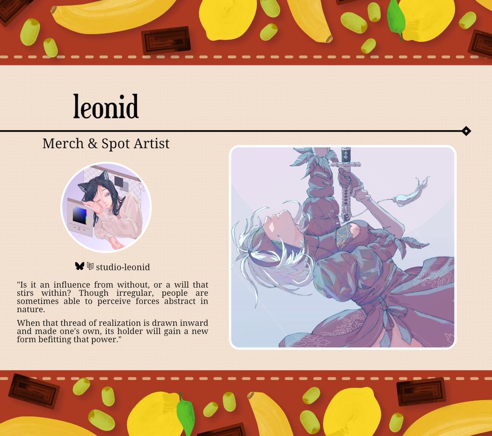 graphic illustration. banner and header are a red stripe with different vegetables laid about. Veggies include carrots, mushrooms, zucchini, and corn. Graphic is for a nier cookbook zine showing off a contributor. Contributor name: leonid role: merch and spot artist. bluesky and carrd: studio-leonid Artist blurb: Is it an influence from without, or a will that stirs within? Though irregular, people are sometimes able to perceive forces abstract in nature. When that thread of realization is drawn inward and made one's own, its holder will gain a new form befitting that power.