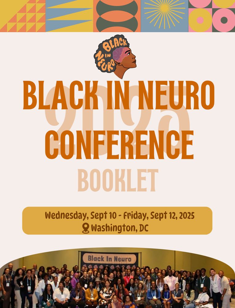 Screenshot of the first page of the Black In Neuro conference booklet. There is a colorful top geometric banner with the Black In Neuro logo below it. Followed by Black In Neuro conference booklet in orange letters. Wednesday Sept. 10th to Friday Sept. 12th Washington DC and a beautiful group photo from the last Black In Neuro social grace the bottom of the page.