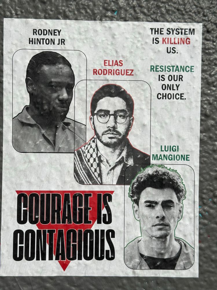 Poster that says THE SYSTEM IS KILLING US.
RESISTANCE IS OUR ONLY CHOICE. COURAGE IS CONTAGIOUS.