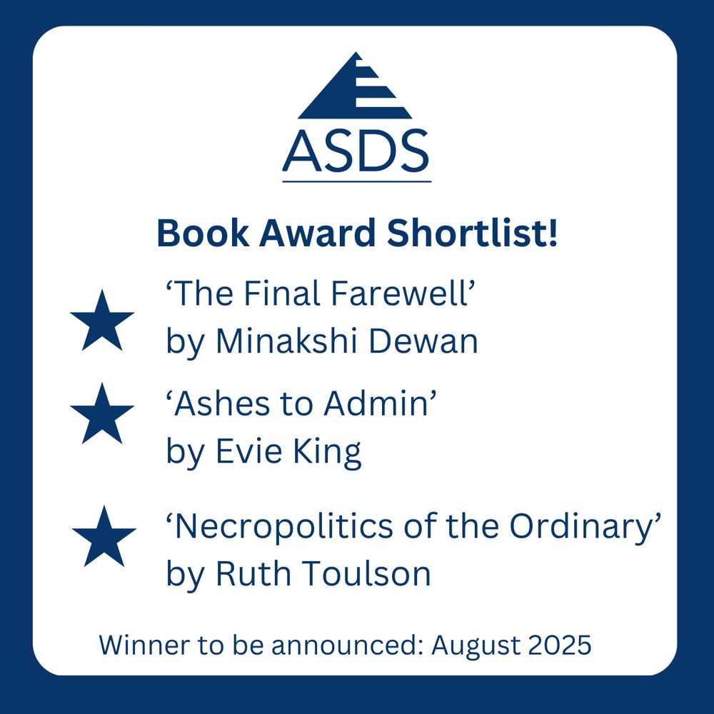 ASDS book award shortlist

‘The Final Farewell’

by Minakshi Dewan

‘Ashes to Admin’

by Evie King

‘Necropolitics of the Ordinary’ by Ruth Toulson

Winner to be announced: August 2025