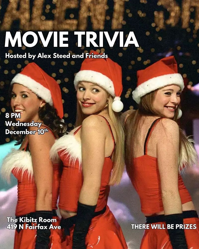 MOVIE TRIVIA Hosted by Alex Steed and Friends 
8PM 
Wednesday 
December 10th 

kibitz Room
419 N Fairfax Ave