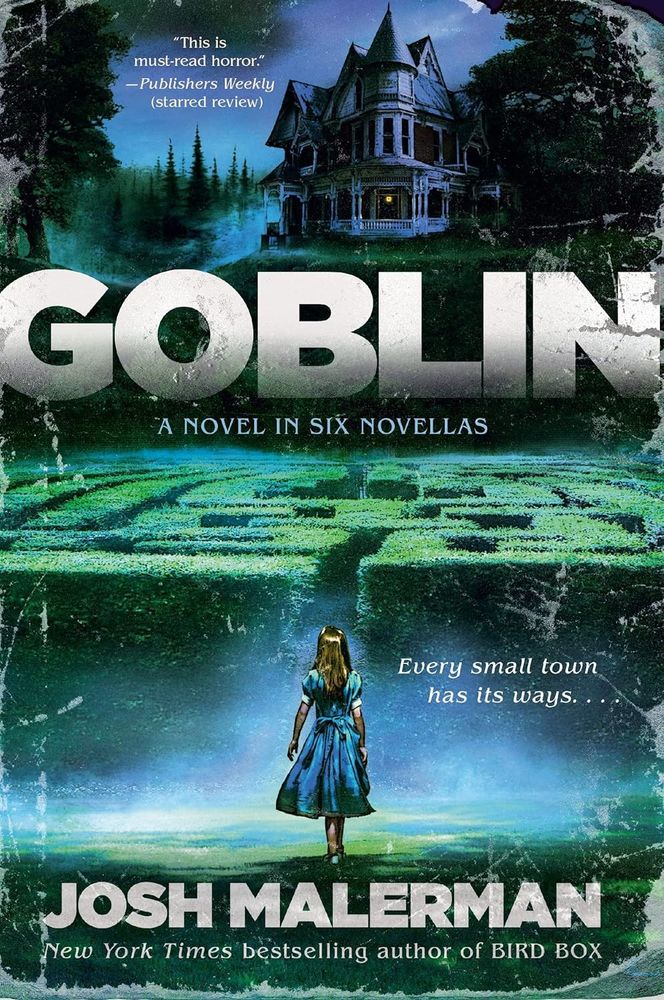 Cover for Josh Malerman's GOBLIN, featuring a young blonde girl in a blue dress (it's very Alice in Wonderlandy) facing a hedge maze. Up on the hill a creepy ass house awaits her.