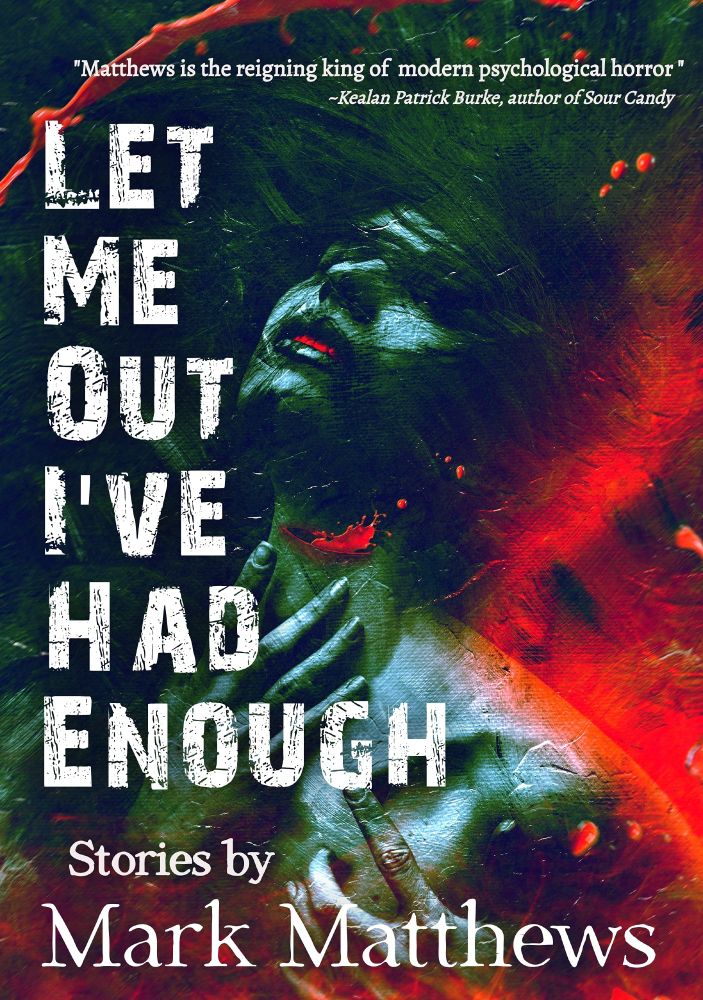Cover for Mark Matthews' LET ME OUT I'VE HAD ENOUGH. It features a woman who's blue/green in color, but her mouth and the large cut on her neck are an electric red. She's leaning back into more red.