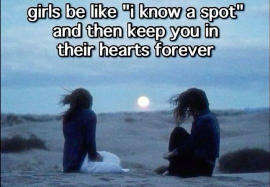 Girls be like "I know a spot" and then keep you in their hearts forever"

two girls sitting on a beach during a sunset. 