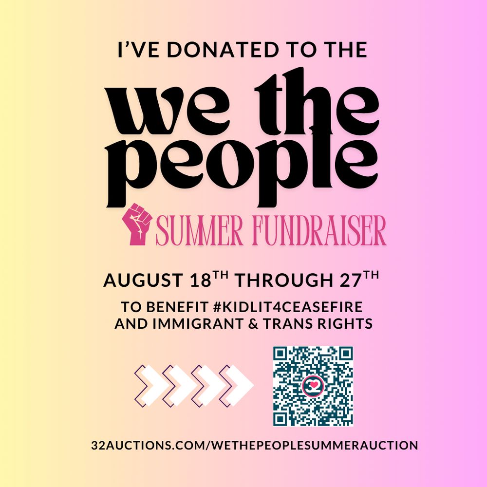 An orange-pink flier that reads “I’ve donated to the we the people summer fundraiser” + “August 18th through 27th to benefit #Kidlit4Ceasefire and immigrant & trans rights”