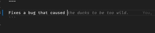 A screenshot showing copilot suggesting that the best completion for "Fixes a bug that caused" is "the ducks to be too wild"