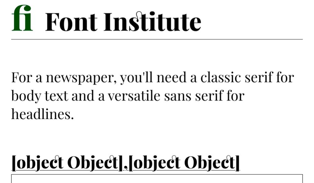     For a newspaper, you'll need a classic serif for body text and a versatile sans serif for headlines.

[object Object],[object Object]
