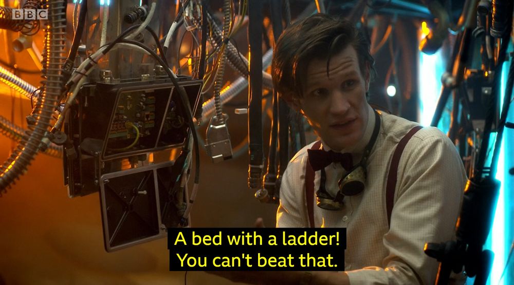 The Eleventh Doctor saying, "A bed with a ladder! You can't beat that."