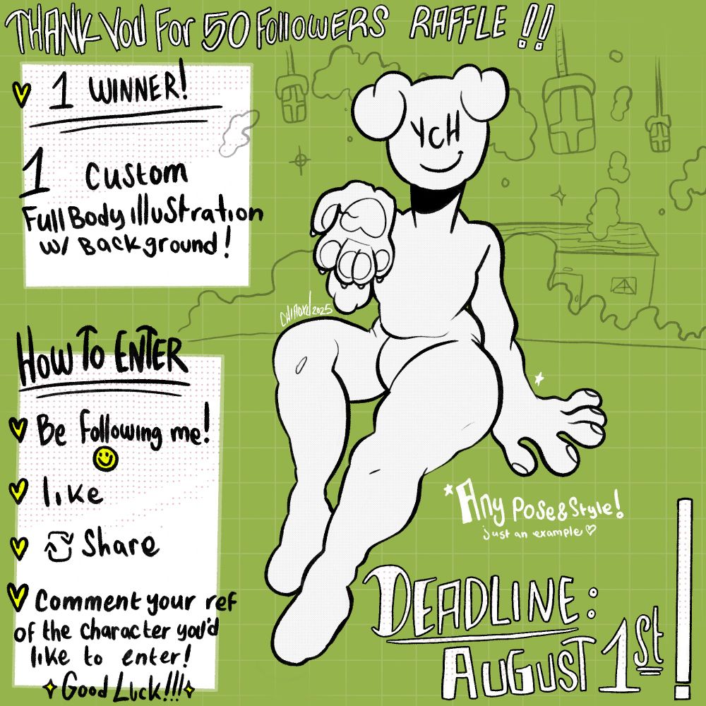 THANK YOU FOR 50 FOLLOWERS ART RAFFLE ! there ill be one winner, of a full body illustration including background (with an example with a blank YCH persona to the side). HOW TO ENTER: Be following me, Like, Share, and Comment your ref of the character you'd like to enter! Good Luck!!! It can be any pose and style. THE DEADLINE IS AUGUST 1ST!