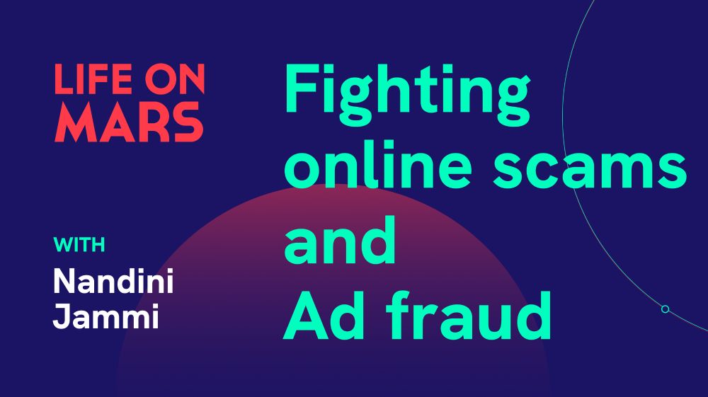 Life on Mars  | 81 - Fighting online scams and Ad fraud, with Nandini Jammi (Co-founder @ Check My Ads)