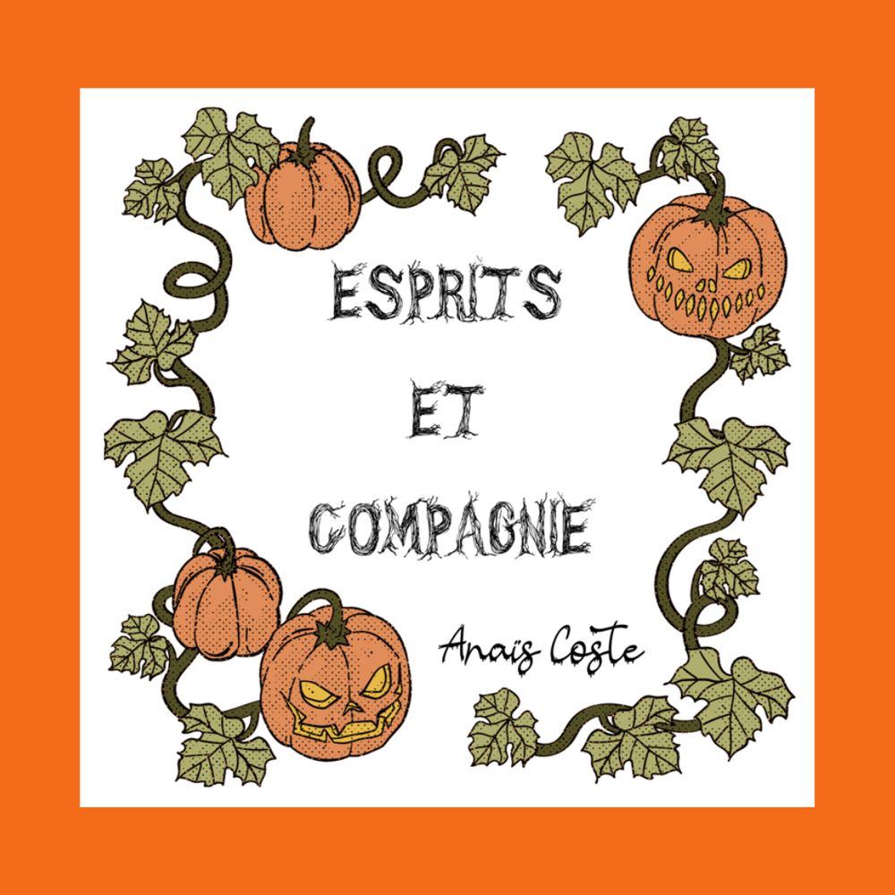 Sur un fond orange, un encart blanc. Des citrouilles creusées pour Halloween et des feuilles de vignes en font le tour. Au centre, il est écrit "Esprits et Compagnie - Anaïs Coste"