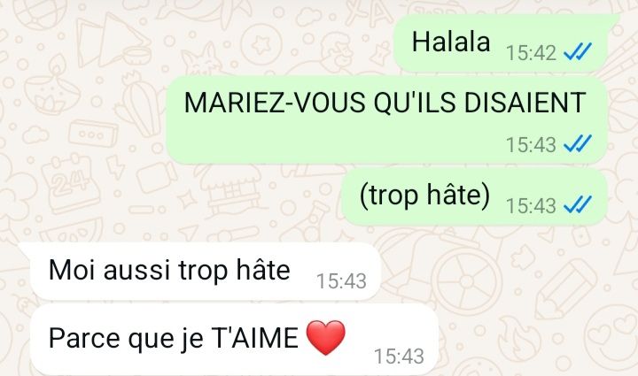 Capture d'écran de conversation WhatsApp. Anaïs a écrit "Halala. MARIEZ-VOUS, qu'ils disaient. Trop hâte". Son futur mari a répondu "moi aussi trop hâte, parce que je t'aime"