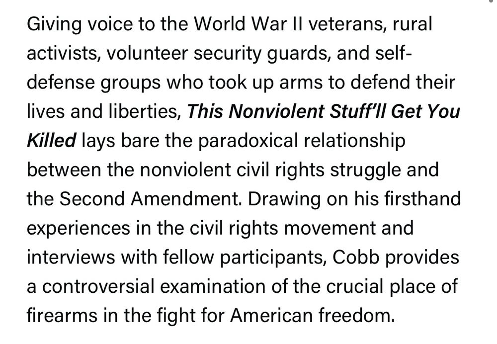 Giving voice to the World War I| veterans, rural activists, volunteer security guards, and self-defense groups who took up arms to defend their lives and liberties, This Nonviolent Stuff'|| Get You Killed lays bare the paradoxical relationship between the nonviolent civil rights struggle and the Second Amendment. Drawing on his firsthand experiences in the civil rights movement and interviews with fellow participants, Cobb provides a controversial examination of the crucial place of firearms in the fight for American freedom.