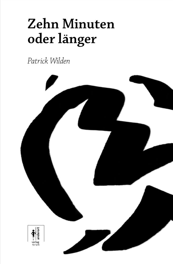 Cover des Lyrikbandes von Patrick Wilden: Zehn Minuten oder länger 

Auf weiß mit schwarzem Pinsel eine Grafik, die an ein chinesisches Schriftzeichen erinnert.