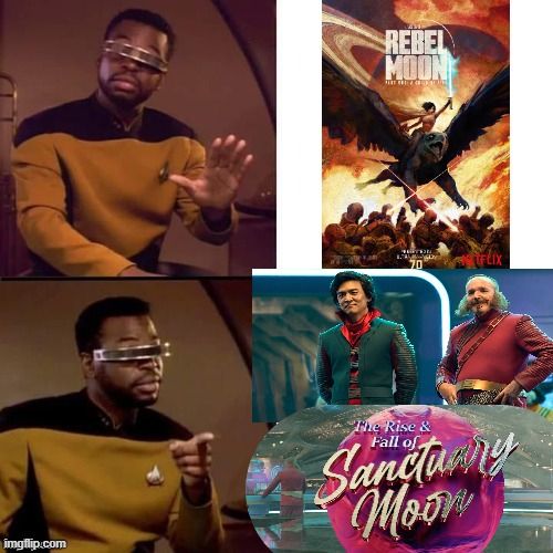The Geordi LaForge (An african american man with a science fiction visor, starfleet uniform in 2260's operations Yellow, Lt. Commander pips on the collar, with a dissapointed face looking into the camera with one hand raised in "stop" pose, indicating dissaproval of the image to the right, below that the Same Geordi Laforge pointing and indicating approval of the image to its right)  "not that, this" meme, with Netflix's Rebel Moon poster in the "not that" position, and images from the Show within a show "THE RISE AND FALL OF SANCTUARY MOON" from MURDERBOT, including the show's logo, and an image of John Cho and Clark Greg's terrifyingly elaborate facial hair. 