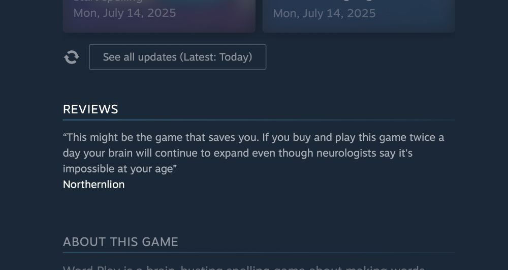 Steam review that says "This might be the game that saves you. If you buy and play this game twice a day your brain will continue to expand even though neurologists say it's impossible at your age”
Northernlion"