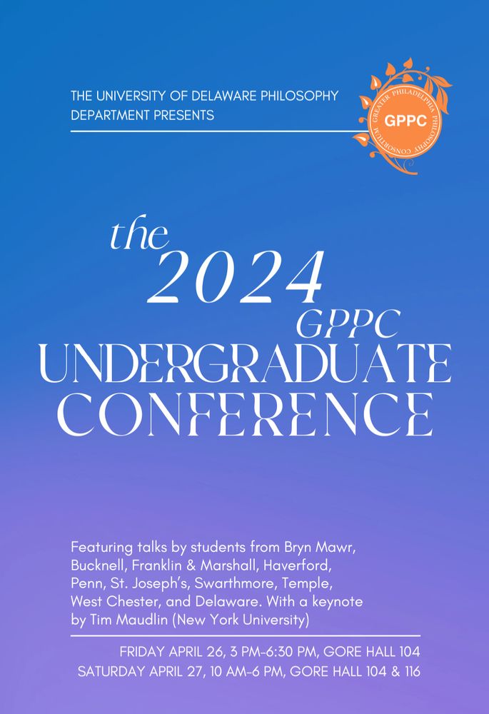 On April 26-27 the University of Delaware will be hosting the 34th annual GPPC Undergraduate Conference, featuring talks by students from Bryn Mawr, Bucknell, Franklin & Marshall, Haverford, Penn, St. Joseph's, Swarthmore, Temple, West Chester, and Delaware.

There will be a single session on Friday, April 26, 3pm-6:30pm in Gore Hall 104 with a reception in the rotunda afterwards. There will be parallel sessions in Gore 104 and 116 on Saturday April 27 10am-4pm.

Tim Maudlin (NYU) will deliver a keynote, "The Great Rift in Physics: Tension Between Relativity and Quantum Theory," on Saturday afternoon at 4pm in Gore 104.