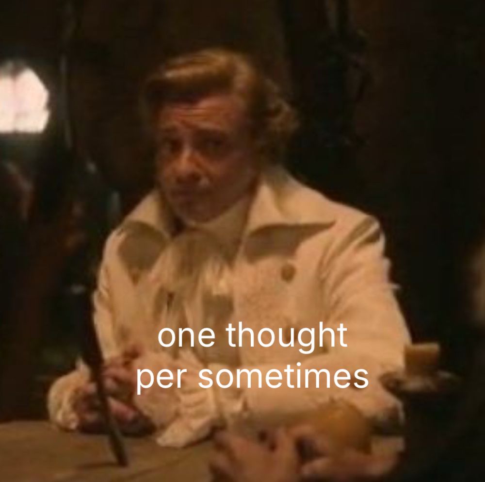 picture of stede bonnet from ofmd looking sheepish with the text overlay, “one thought per sometimes”