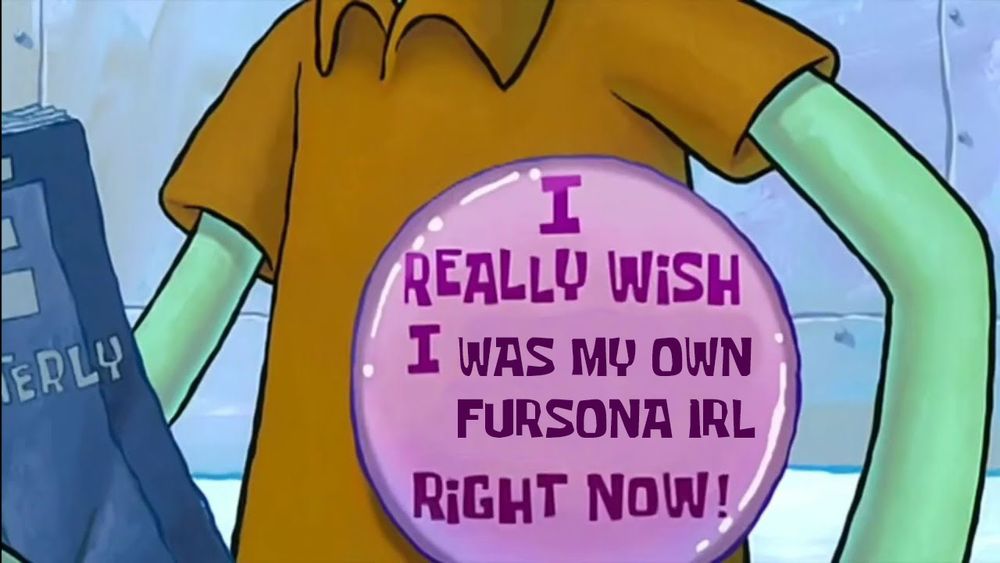 Edit of the Spongebob Squarepants button meme with the button saying "I really wish I was my own fursona irl right now"