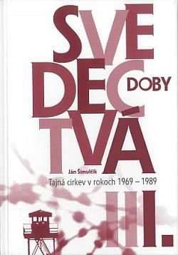 Svedectvá doby I.: Tajná cirkev v rokoch 1969-1989