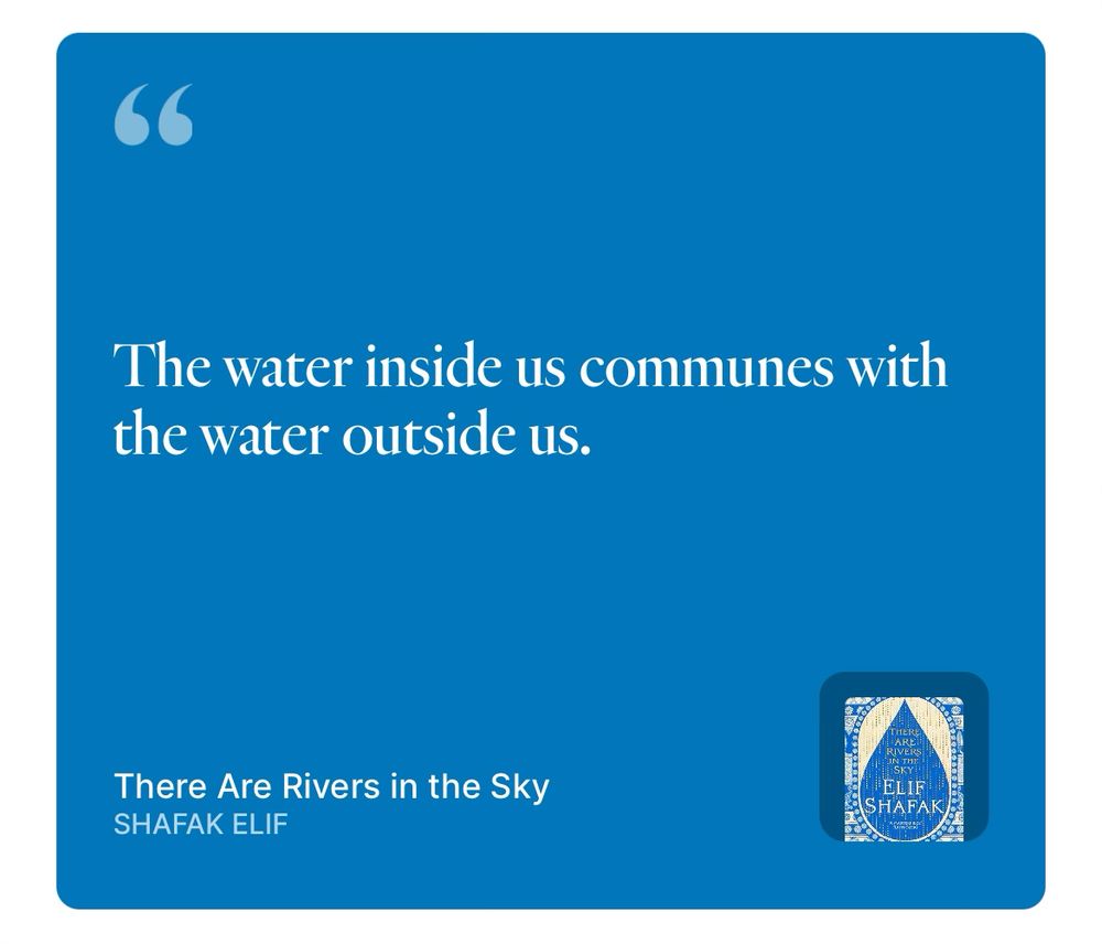 Quote from the book There are Rivers in the Sky. The water inside us communes with the water outside us. 