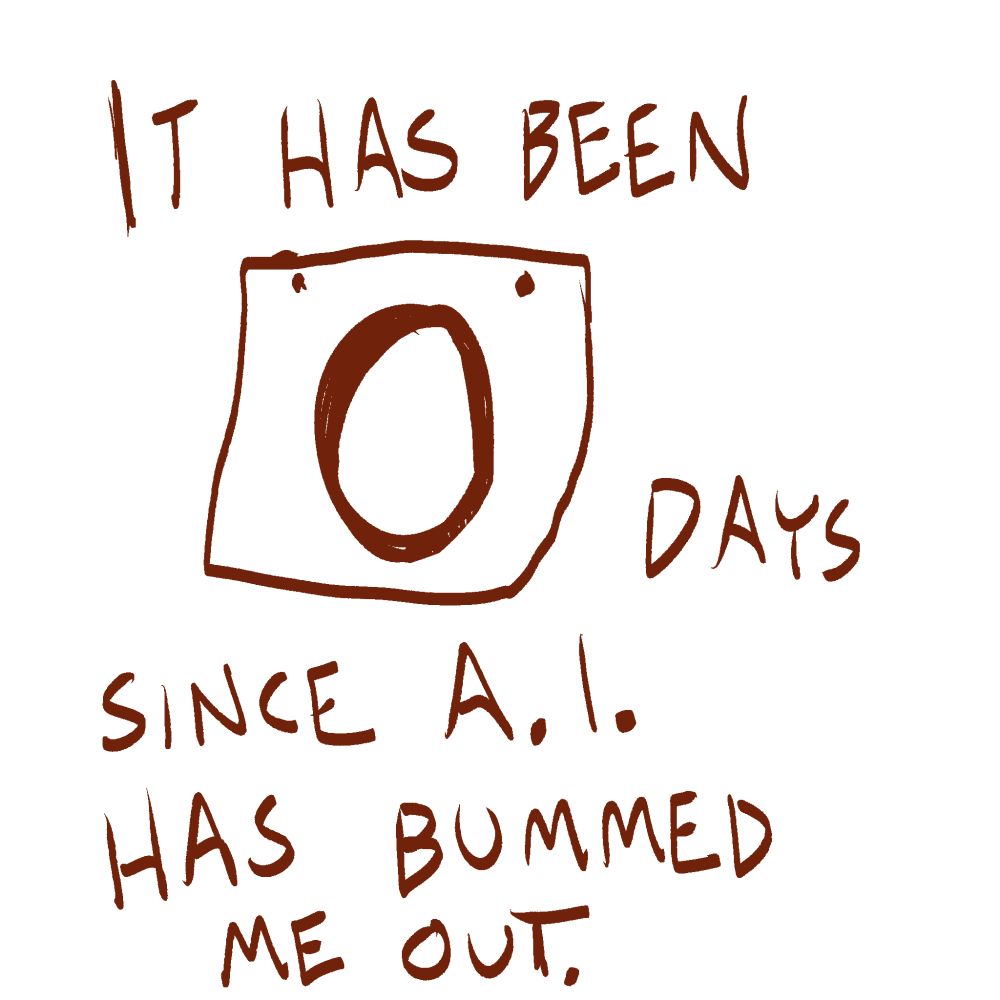 Drawing that says "It has been 0 days since AI has bummed me out."