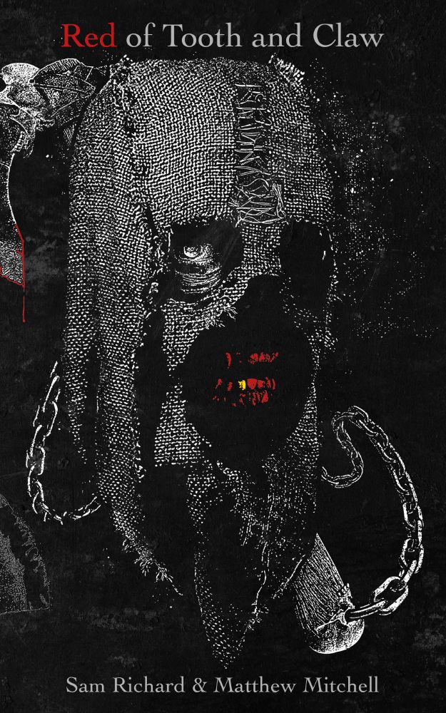 the cover of Red of Tooth and Claw by Sam Richard & Matthew Mitchell. Image of a corpse-faced man with a burlap sack over his head. One eye can be seen. His teeth are red, but for the solitary gold one. An axe on a chain is behind him
the cover of Red of Tooth and Claw by Sam Richard & Matthew Mitchell. Image of a corpse-faced man with a burlap sack over his head. One eye can be seen. His teeth are red, but for the solitary gold one. An axe on a chain is behind him
