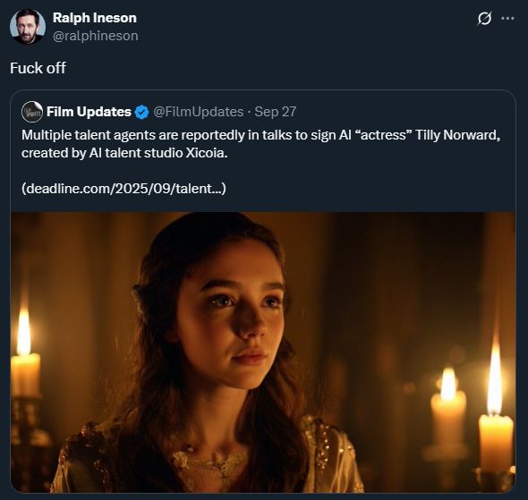 A screenshot of a tweet from Ralph Ineson. Quoting a film updates tweet that reads "Multiple talent agents are reportedly in talks to sign AI "actress" Tilly Norward, created by AI talent studio Xicoia," Ineson has simply responded "Fuck off".