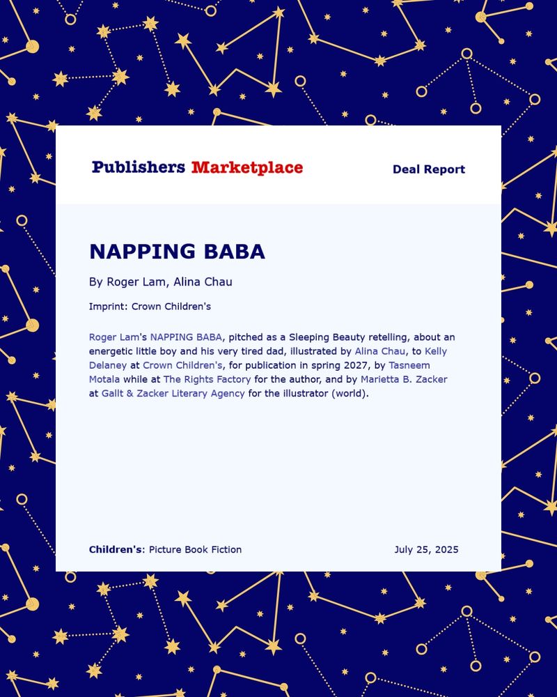 Publisher's Marketplace picture book deal announcement for Napping Baba, written by Roger Lam and illustrated by Alina Chau, to Kelly Delaney at Crown Books for publication in Spring 2027 by Tasneem Motala (that's me!!) for the author.