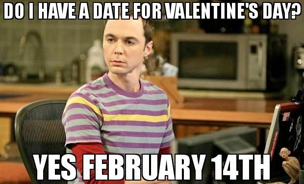 Sheldon from Big Bang Theory with the text: "Do I have a date for valentine's day? Yes February 14th"