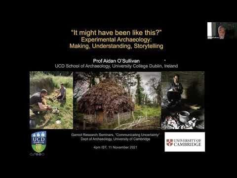 Prof Aidan O'Sullivan - It might have been like this? Experimental archaeology