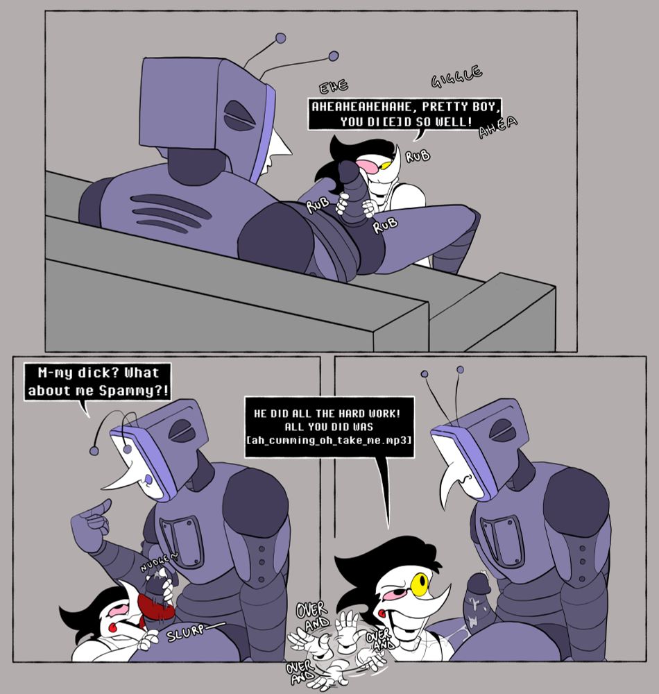 Spamton giggling: AHEAHEHAHEAH, PRETTY BOY, YOU DI[E]D SO WELL.
Tenna: m-my dick? What about me Spammy?!
Spamton: HE DID ALL THE HARD WORK! ALL YOU DID WAS [ah_cumming_oh_take_me_mp3] (over and over)

Spamton is complimenting Tenna's dick for the hard work, that's Spamton's way to ragebait Tenna. Why would he do that? Dunno he is a bit silly, or probably he hopes Tenna gets angry and fucks the hell out of him... yes.