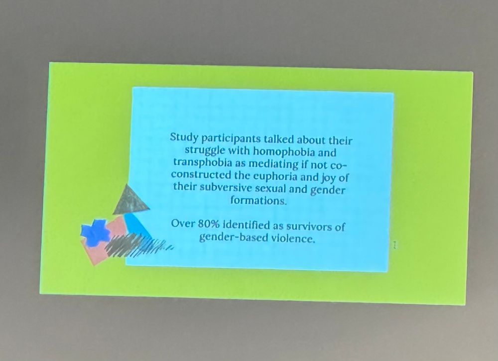 Study participants talked about their struggle with homophobia and transphobia as mediating if not co-constructed the euphoria and joy of their subversive sexual and gender formations.
Over 80% identified as survivors of gender-based violence.