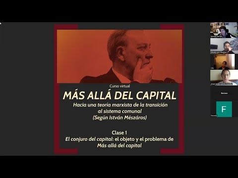 CLASE 1 (GRATUITA Y ABIERTA) CURSO VIRTUAL 'MÁS ALLÁ DEL CAPITAL (SEGÚN ISTVÁN MÉSZÁROS)'