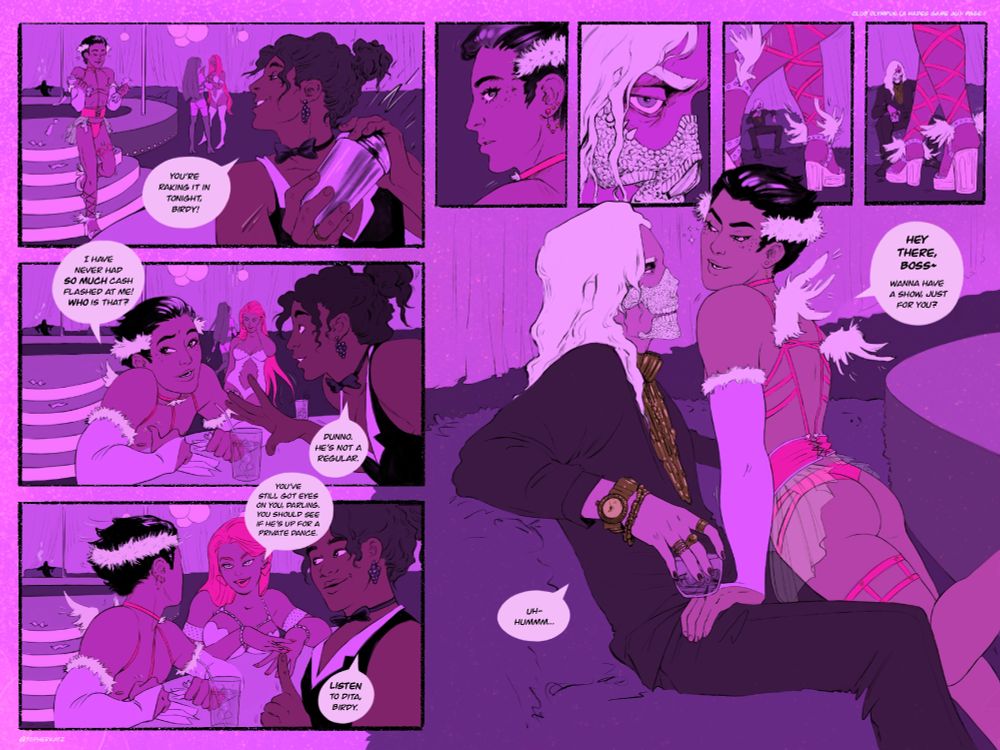 Comic page made up of 8 panels. Hermes is walking off stage holding wads of cash as bartender Dio exclaims - "You're raking it in tonight, Birdy!". Hermes replies: "I've never had so much cash flashed at me! Who is that?", he points to the mysterious figure in the background as Dita approaches. Dita states: "You've still got eyes on you darling. You should see if he's up for a private dance", Dio agrees with: "Listen to Dita, Birdy." Hermes looks back to catch the mysterious man in the diamond skull mask staring back. Hermes saunters over and leans close to the man to coyly ask: "Hey there, Boss. Wanna have a show, just for you?", to which the man replies "Uh-hummm".