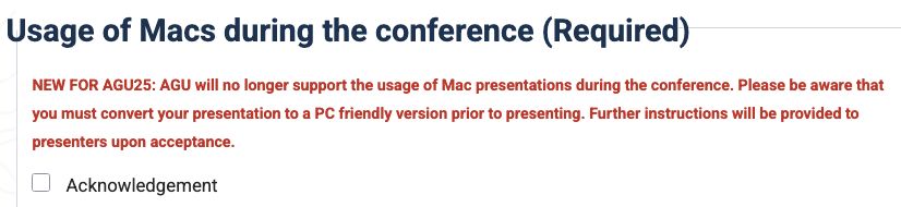 
Image of this announcement:
NEW FOR AGU25: AGU will no longer support the usage of Mac presentations during the conference. Please be aware that you must convert your presentation to a PC friendly version prior to presenting. Further instructions will be provided to presenters upon acceptance. 
