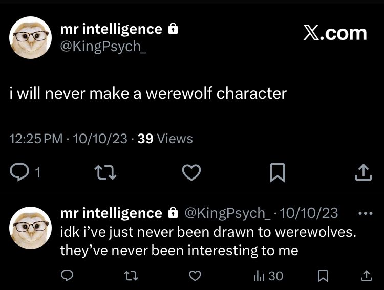 me saying i would never make a werewolf character (foolish)