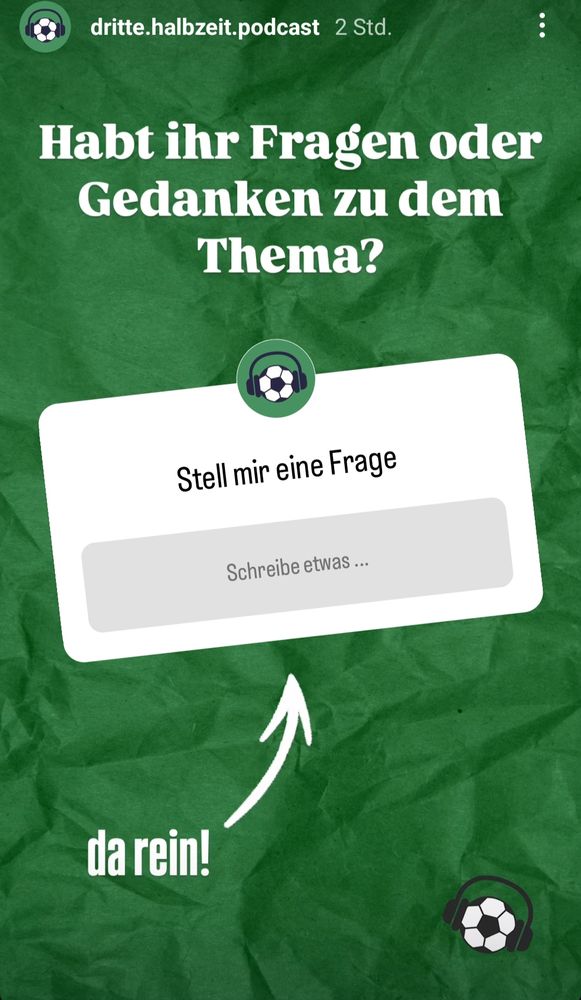 Screenshot einer Instagram Story des Podcasts Dritte Halbzeit. Folgender Text:

"Habt ihr Fragen oder Gedanken zu dem Thema? Dann folgt eine Antwortbox" 