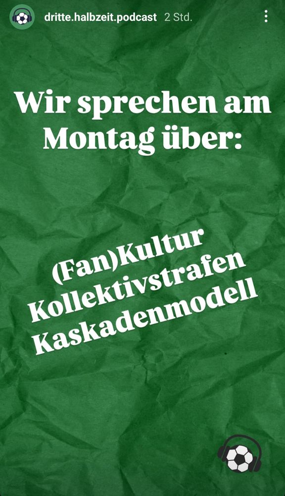 Screenshot einer Instagram Story des Podcasts Dritte Halbzeit. Folgender Text:

"Wir sprechen am Montag über:
(Fan)Kultur
Kollektivstrafen
Kaskadenmodell" 
