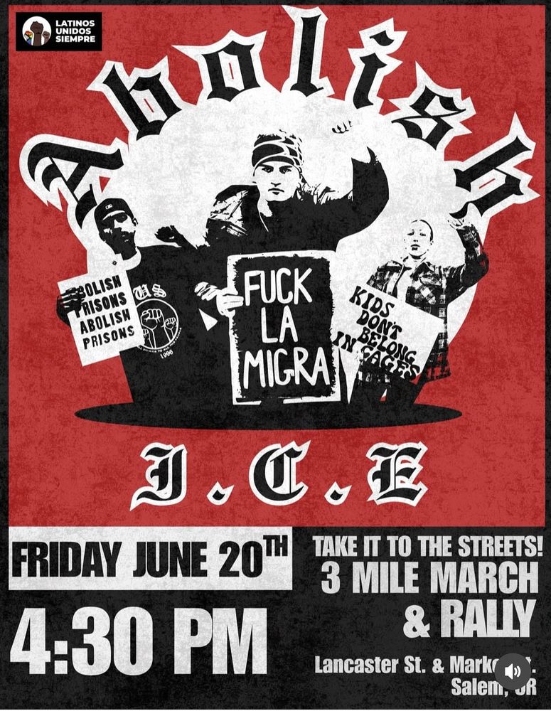 Flyer for Salem’s LUS groups rally and march on Friday June 20th at 4:30pm. Flyer is mostly red background with black and white images of three people holding signs and fists up. There is writing in old English style that says “abolish ice”. The bottom of the flyer is the information on date and time 
