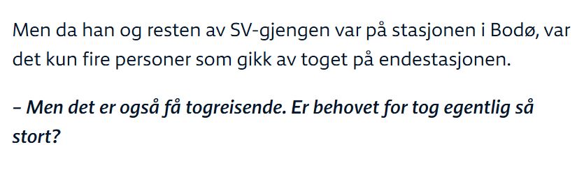 Skjermdump fra saken: "Men da han og resten av SV-gjengen var på stasjonen i Bodø, var det kun fire personer som gikk av toget på endestasjonen.

– Men det er også få togreisende. Er behovet for tog egentlig så stort?"