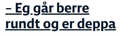 Skjermdump fra nrk.no: "- Eg går berre rundt og er deppa".