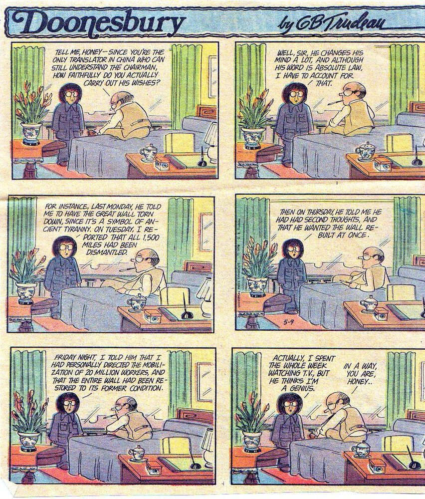 doonesbury cartoon. Honey, chairman mao's assistant who tells Mao his insane and constantly reversing commands are being carried out even as she does nothing. 