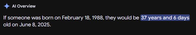 IF someone was born on February 18, 1988 they would be 37 years and 6 days old on June 8, 2025.