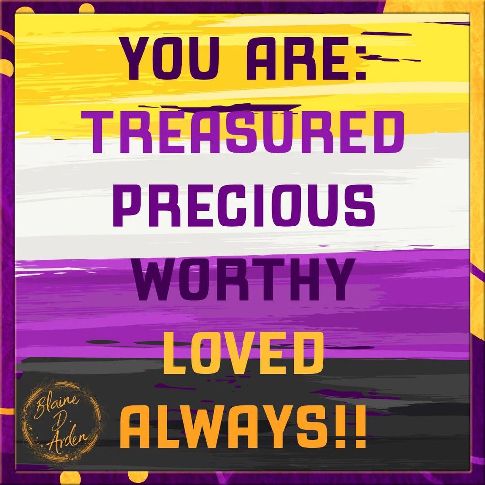 ext on a yellow, white, purple, and black non-binary background reads, "You are: Treasured, Precious, Worthy, Loved, Always!!" Blaine D. Arden's logo is in the bottom-left corner.
